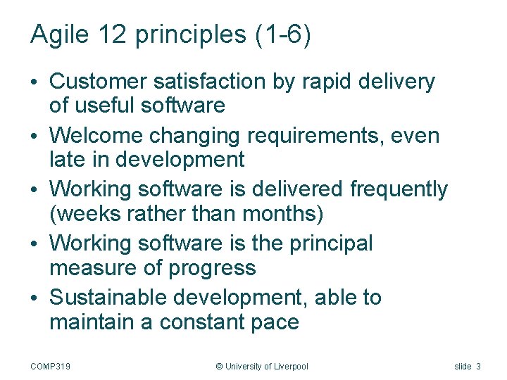 Agile 12 principles (1 -6) • Customer satisfaction by rapid delivery of useful software