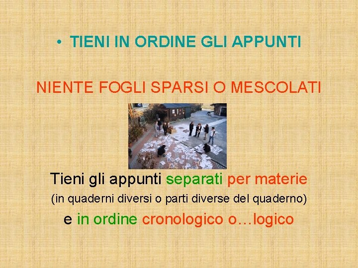  • TIENI IN ORDINE GLI APPUNTI NIENTE FOGLI SPARSI O MESCOLATI Tieni gli