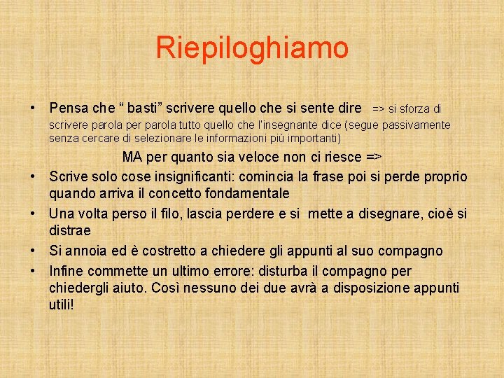 Riepiloghiamo • Pensa che “ basti” scrivere quello che si sente dire => si