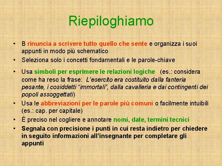 Riepiloghiamo • B rinuncia a scrivere tutto quello che sente e organizza i suoi