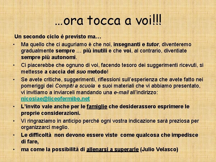 …ora tocca a voi!!! Un secondo ciclo è previsto ma… • Ma quello che