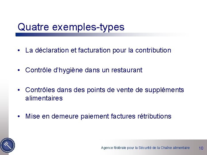 Quatre exemples-types • La déclaration et facturation pour la contribution • Contrôle d’hygiène dans