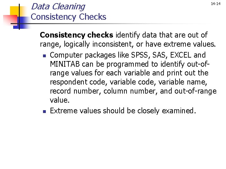 Data Cleaning 14 -14 Consistency Checks Consistency checks identify data that are out of