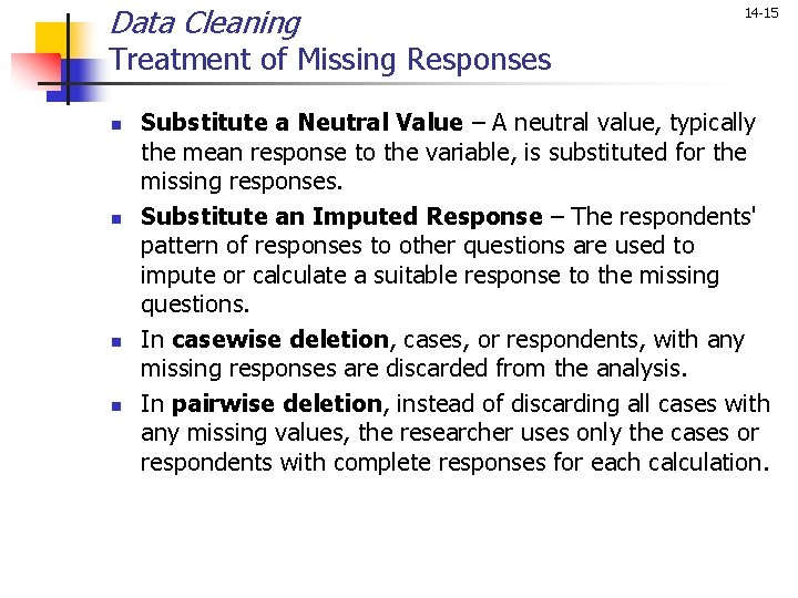 Data Cleaning 14 -15 Treatment of Missing Responses n n Substitute a Neutral Value