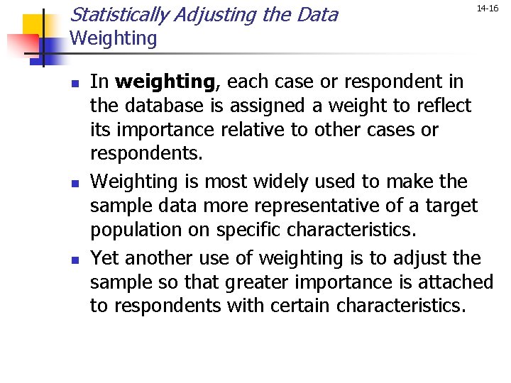 Statistically Adjusting the Data 14 -16 Weighting n n n In weighting, each case