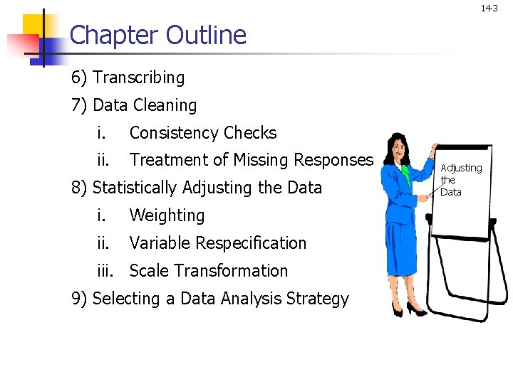 14 -3 Chapter Outline 6) Transcribing 7) Data Cleaning i. Consistency Checks ii. Treatment