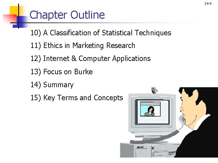 14 -4 Chapter Outline 10) A Classification of Statistical Techniques 11) Ethics in Marketing