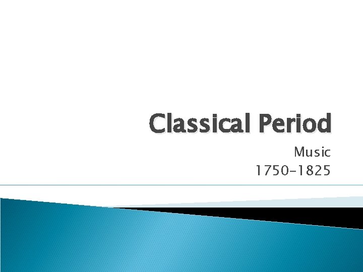 Classical Period Music 1750 -1825 