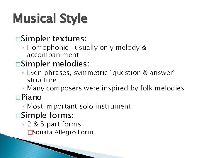 Musical Style � Simpler textures: � Simpler melodies: ◦ Homophonic- usually only melody &