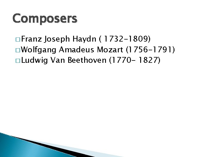 Composers � Franz Joseph Haydn ( 1732 -1809) � Wolfgang Amadeus Mozart (1756 -1791)