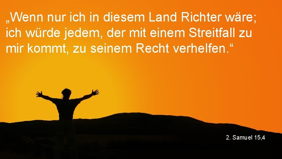 „Wenn nur ich in diesem Land Richter wäre; ich würde jedem, der mit einem