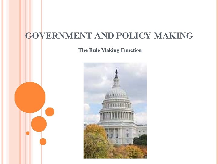 GOVERNMENT AND POLICY MAKING The Rule Making Function 