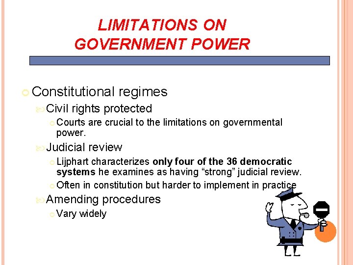 LIMITATIONS ON GOVERNMENT POWER Constitutional regimes Civil rights protected Courts are crucial to the