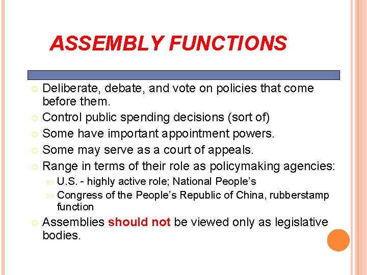 ASSEMBLY FUNCTIONS Deliberate, debate, and vote on policies that come before them. Control public