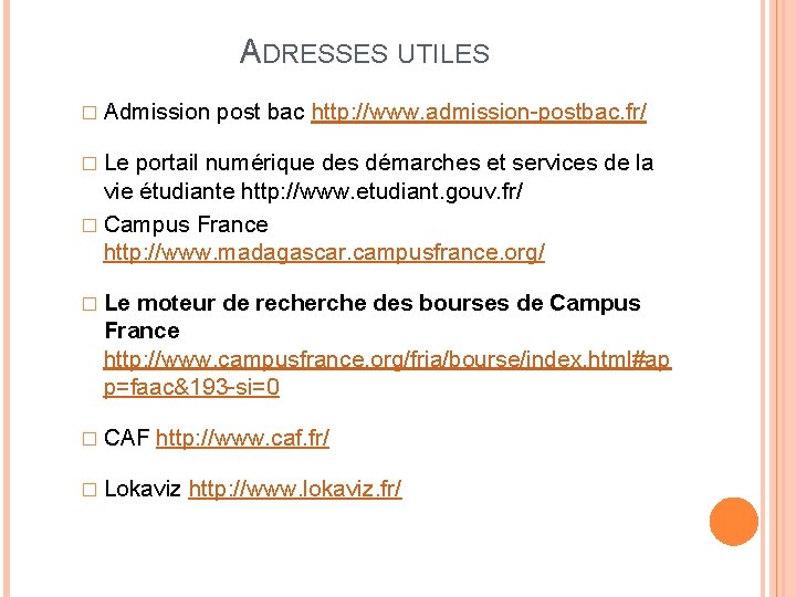 ADRESSES UTILES � Admission post bac http: //www. admission-postbac. fr/ � Le portail numérique