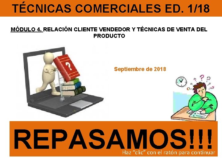 TÉCNICAS COMERCIALES ED. 1/18 MÓDULO 4. RELACIÓN CLIENTE VENDEDOR Y TÉCNICAS DE VENTA DEL