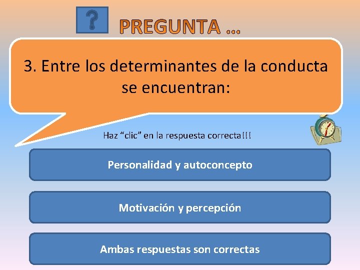 3. Entre los determinantes de la conducta se encuentran: Haz “clic” en la respuesta