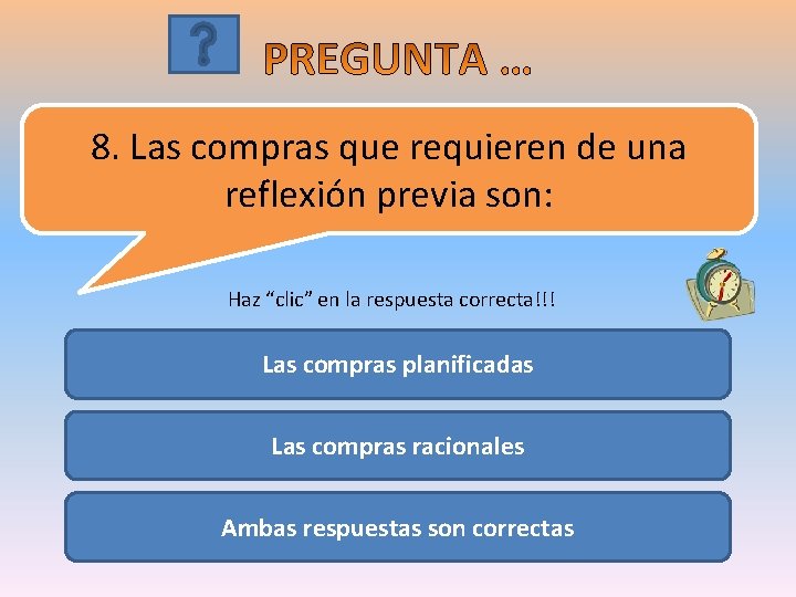 8. Las compras que requieren de una reflexión previa son: Haz “clic” en la