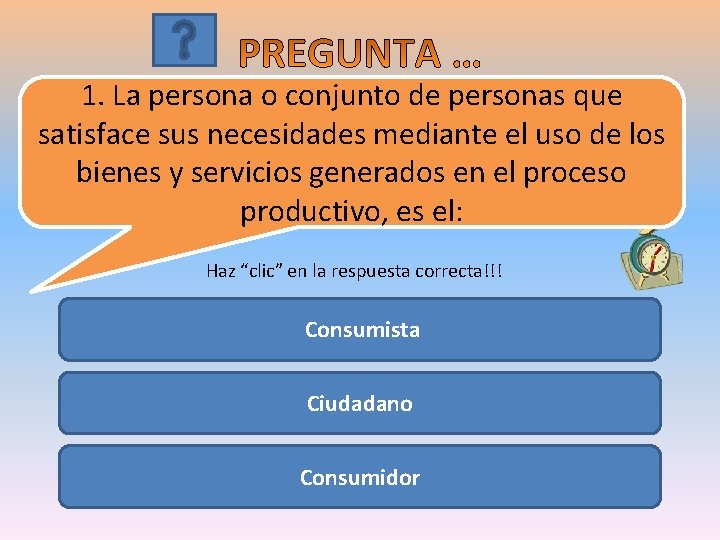 1. La persona o conjunto de personas que satisface sus necesidades mediante el uso