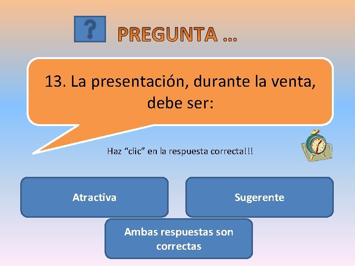 13. La presentación, durante la venta, debe ser: Haz “clic” en la respuesta correcta!!!