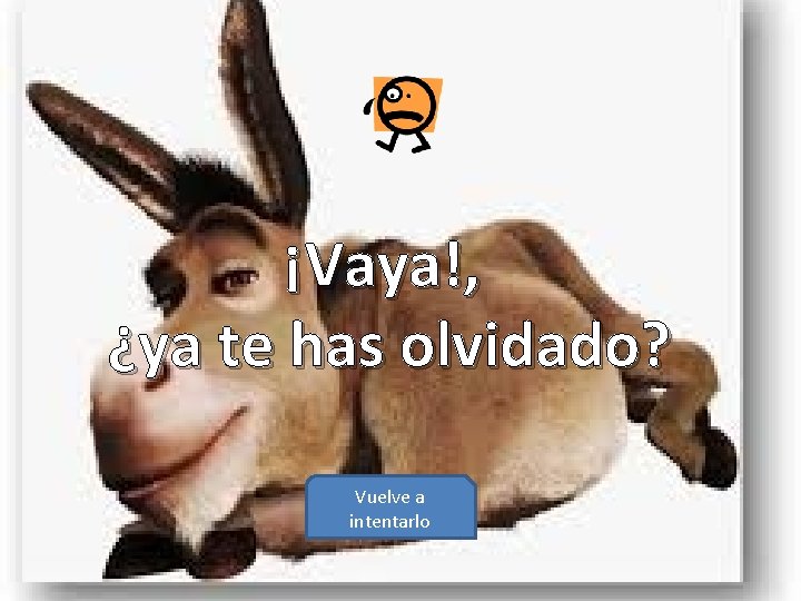 ¡Vaya!, ¿ya te has olvidado? Vuelve a intentarlo 