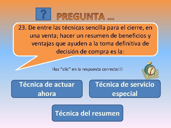 23. De entre las técnicas sencilla para el cierre, en una venta; hacer un