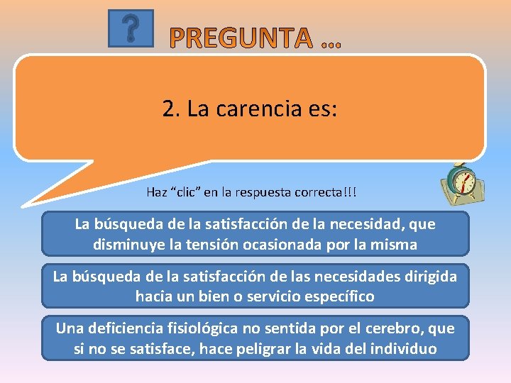 2. La carencia es: Haz “clic” en la respuesta correcta!!! La búsqueda de la