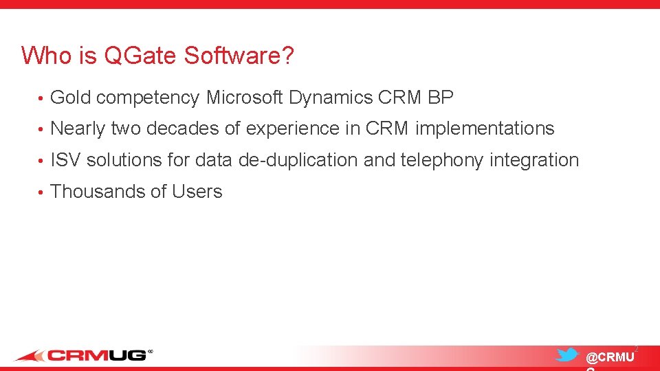 Who is QGate Software? • Gold competency Microsoft Dynamics CRM BP • Nearly two