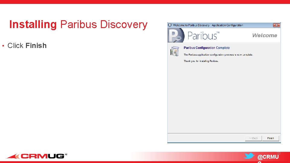 Installing Paribus Discovery • Click Finish 33 @CRMU 