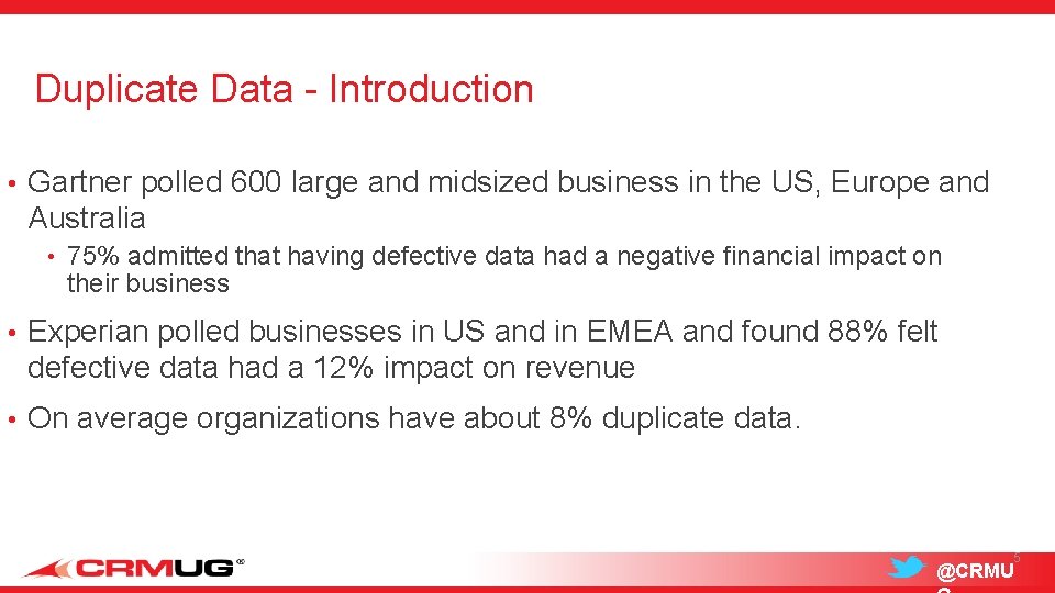 Duplicate Data - Introduction • Gartner polled 600 large and midsized business in the