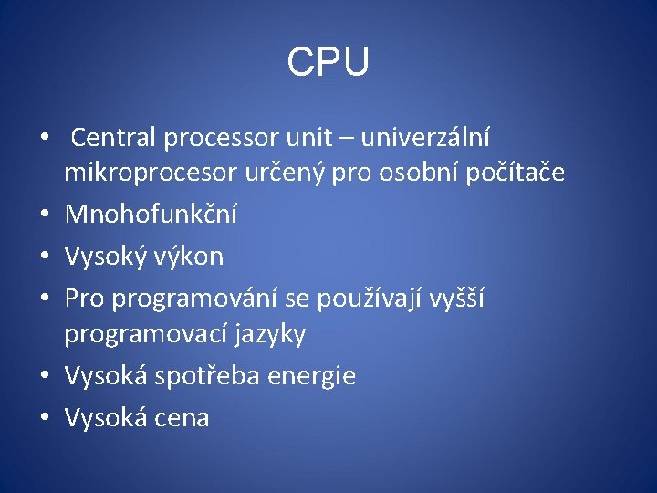 CPU • Central processor unit – univerzální mikroprocesor určený pro osobní počítače • Mnohofunkční
