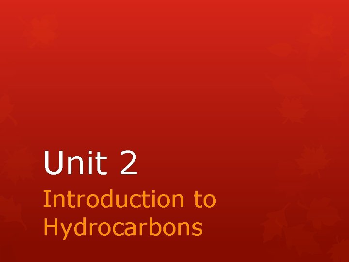 Unit 2 Introduction to Hydrocarbons 