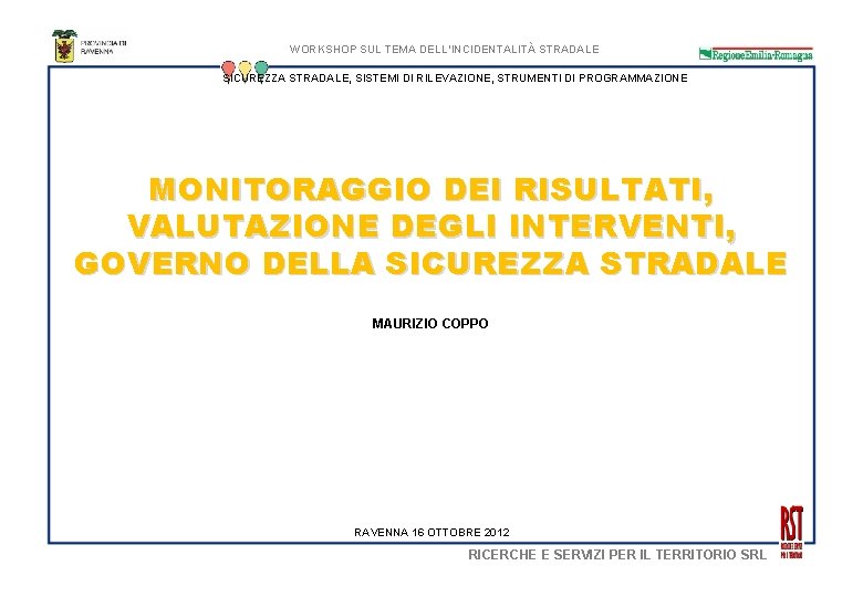 WORKSHOP SUL TEMA DELL’INCIDENTALITÀ STRADALE SICUREZZA STRADALE, SISTEMI DI RILEVAZIONE, STRUMENTI DI PROGRAMMAZIONE MONITORAGGIO