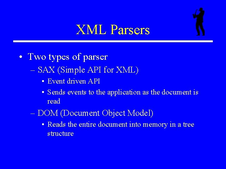 XML Parsers • Two types of parser – SAX (Simple API for XML) •