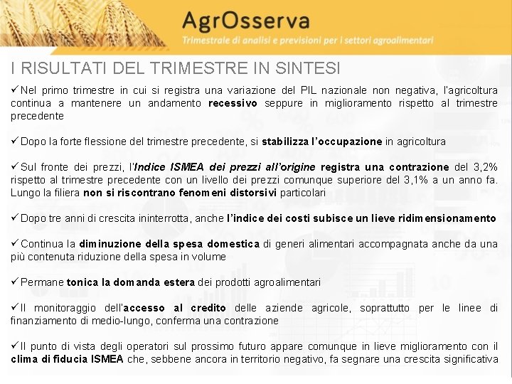 I RISULTATI DEL TRIMESTRE IN SINTESI ü Nel primo trimestre in cui si registra