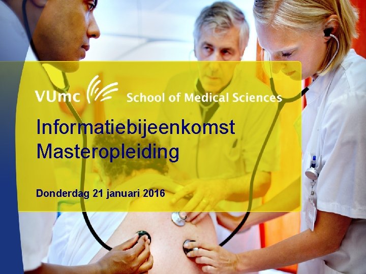 Informatiebijeenkomst Masteropleiding Donderdag 21 januari 2016 