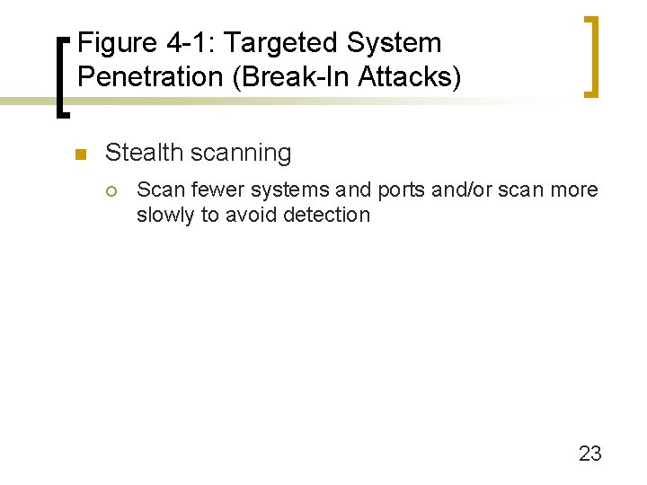 Figure 4 -1: Targeted System Penetration (Break-In Attacks) n Stealth scanning ¡ Scan fewer