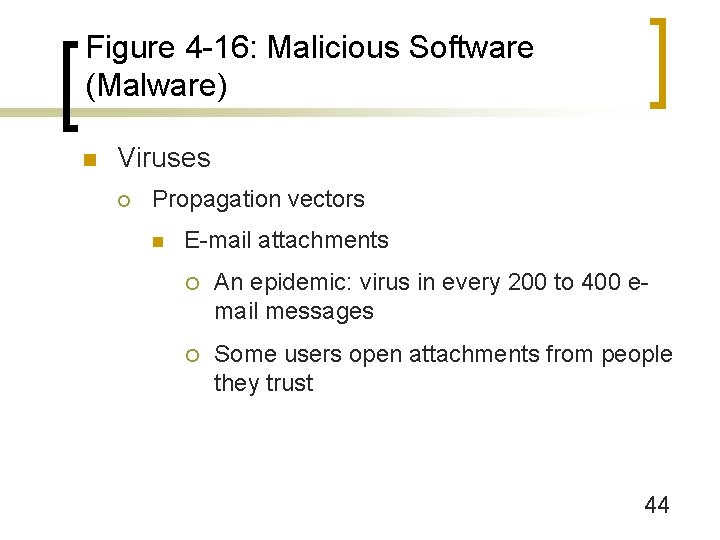 Figure 4 -16: Malicious Software (Malware) n Viruses ¡ Propagation vectors n E-mail attachments