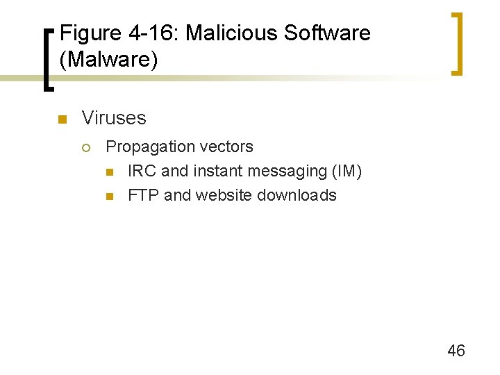 Figure 4 -16: Malicious Software (Malware) n Viruses ¡ Propagation vectors n IRC and