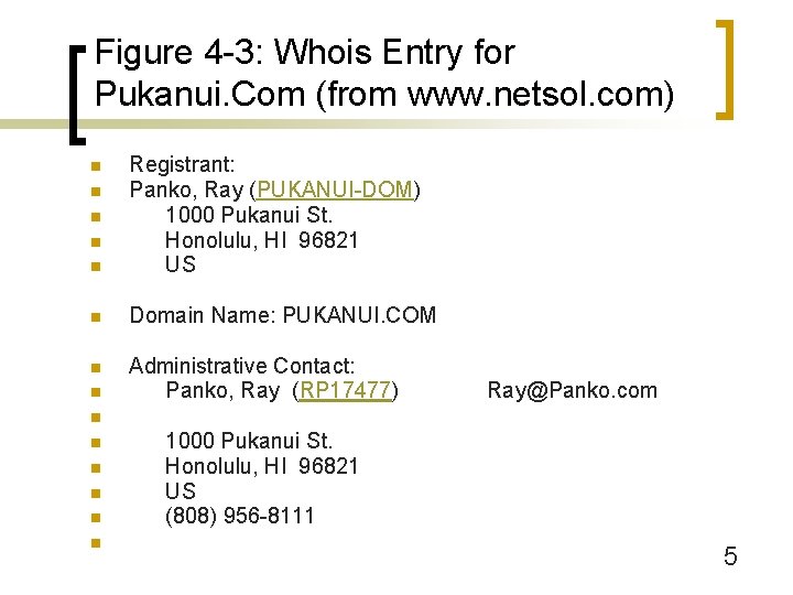Figure 4 -3: Whois Entry for Pukanui. Com (from www. netsol. com) n Registrant:
