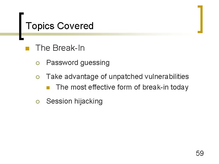 Topics Covered n The Break-In ¡ Password guessing ¡ Take advantage of unpatched vulnerabilities