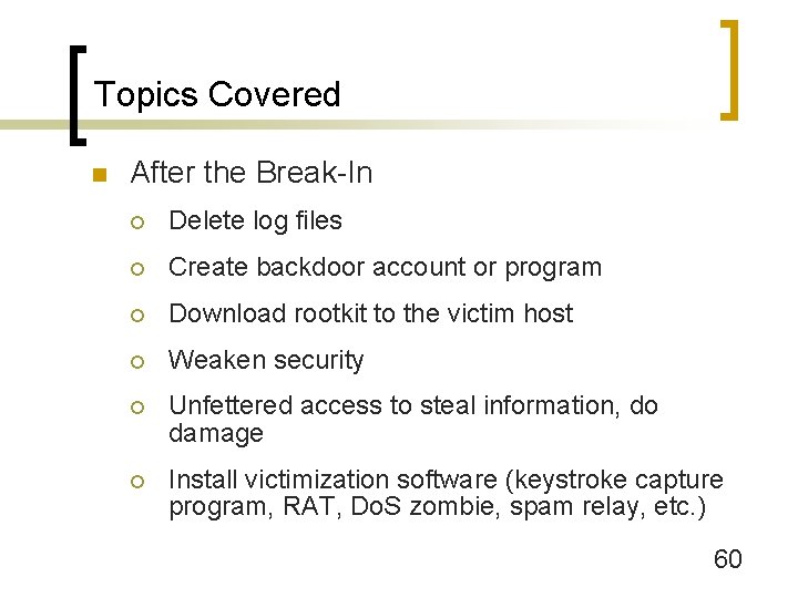 Topics Covered n After the Break-In ¡ Delete log files ¡ Create backdoor account