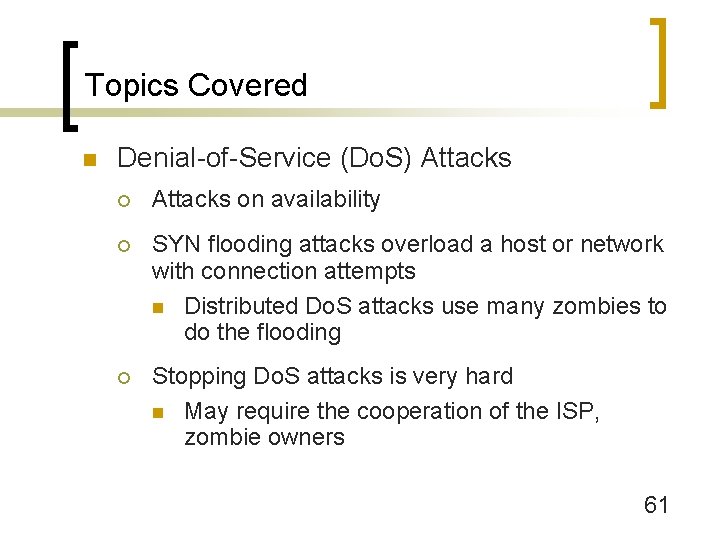 Topics Covered n Denial-of-Service (Do. S) Attacks ¡ Attacks on availability ¡ SYN flooding