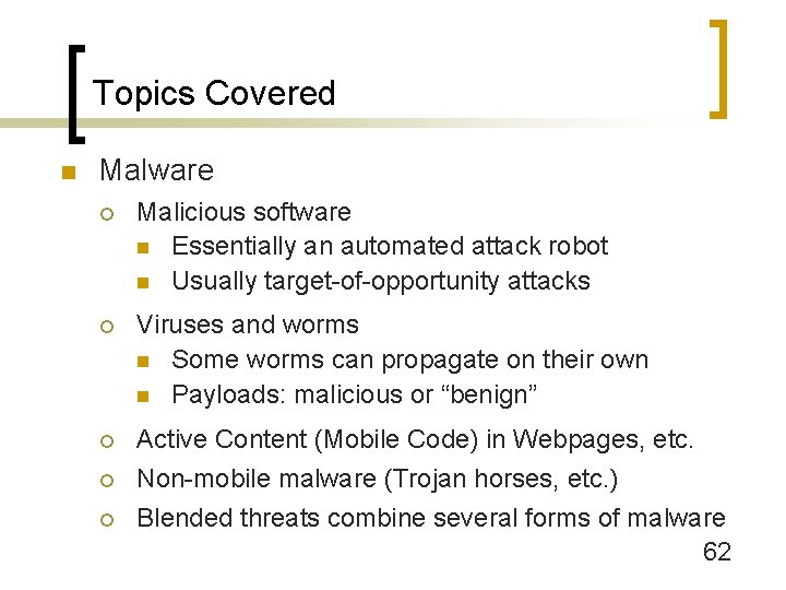 Topics Covered n Malware ¡ Malicious software n Essentially an automated attack robot n