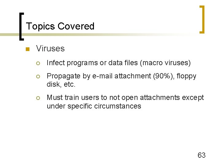 Topics Covered n Viruses ¡ Infect programs or data files (macro viruses) ¡ Propagate