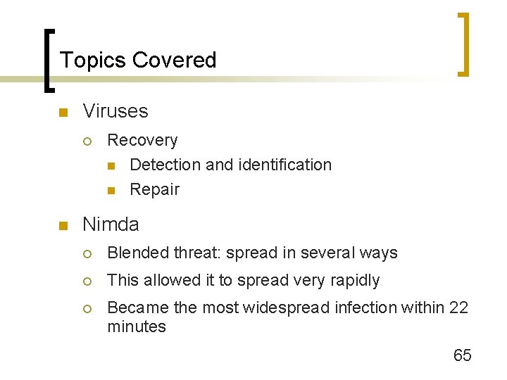 Topics Covered n Viruses ¡ n Recovery n Detection and identification n Repair Nimda
