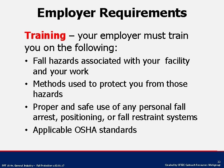 Employer Requirements Training – your employer must train you on the following: • Fall