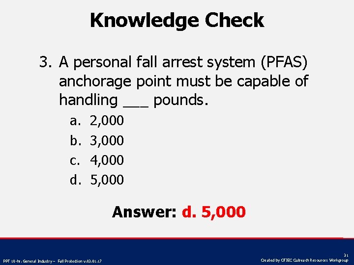 Knowledge Check 3. A personal fall arrest system (PFAS) anchorage point must be capable