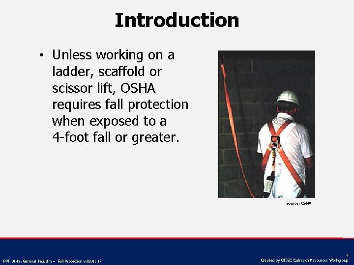 Introduction • Unless working on a ladder, scaffold or scissor lift, OSHA requires fall