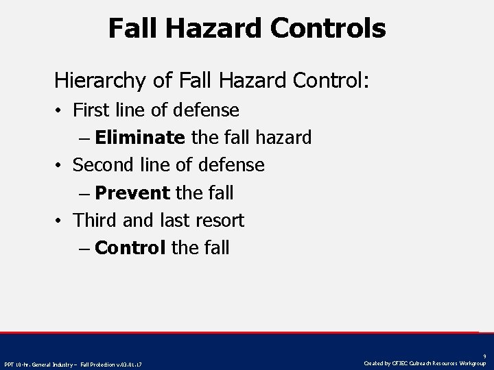 Fall Hazard Controls Hierarchy of Fall Hazard Control: • First line of defense –